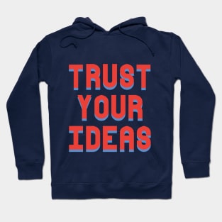 Trust Your Ideas Motivational Graphic Hoodie